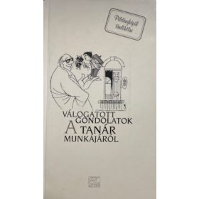 Válogatott gondolatok a tanár munkájáról