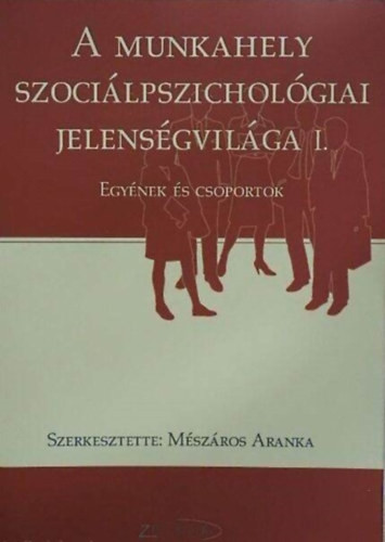Mészáros Aranka (szerk.): A munkahely szociálpszichológiai jelenségvilága I.