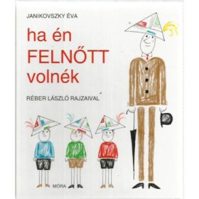   Janikovszky Éva: Ha én felnőtt volnék (Réber László rajzaival)