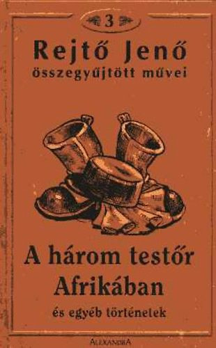 Rejtő Jenő: A három testőr Afrikában és egyéb történetek