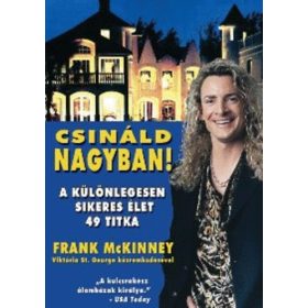   Frank McKinney: Csináld nagyban! - A különlegesen sikeres élet 49 titka