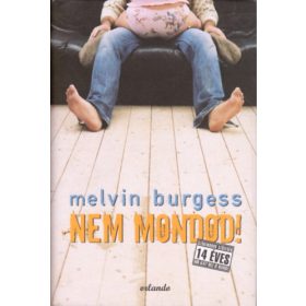 Melvin Burgess: Nem mondod!
