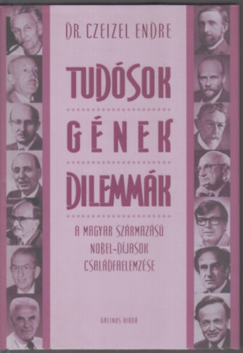 Dr. Czeizel Endre: Tudósok, gének, dilemmák
