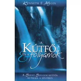   Kenneth E. Hagin: A kútfő és a folyamok (A Szent Szellem kettős munkája a hívőben)