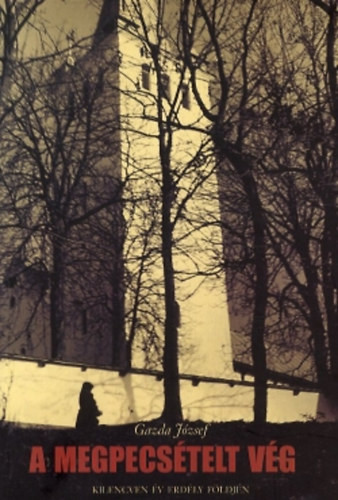 Gazda József: A megpecsételt vég - Kilencven év Erdély földjén