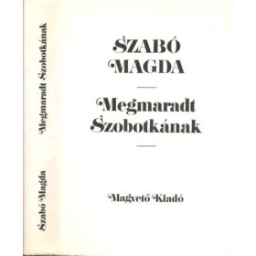 Szabó Magda: Megmaradt Szobotkának