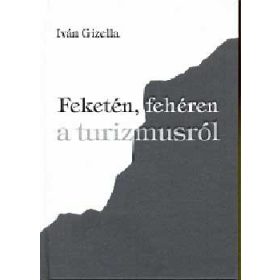 Iván Gizella: Feketén, fehéren a turizmusról
