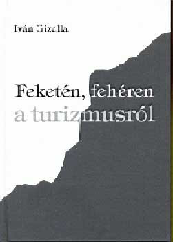 Iván Gizella: Feketén, fehéren a turizmusról