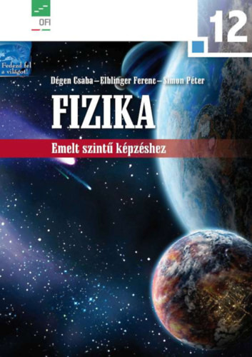 Dégen Csaba, Elblinger Ferenc, Simon Péter: Fizika 12. - A középiskolák számára emelt szintű képzéshez