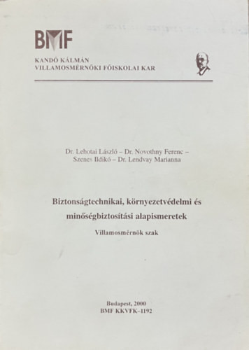 De. Lehotai László, Dr. Novothny Ferenc, Szenes Ildikó, Dr. Lendvay Marianna: Biztonságtechnikai, környezetvédelmi és minőségbiztosítási alapismeretek / Villamosmérnöki szak /
