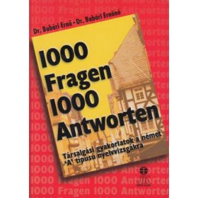   Babári Ernő Dr.- Babári Ernőné Dr.: 1000 Fragen 1000 Antworten (Társalgási gyakorlatok a német "A" nyelvvizsgákra)