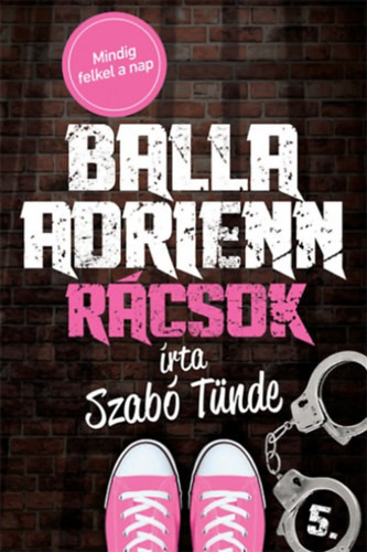 Szabó Tünde: Balla Adrienn 5. - Rácsok