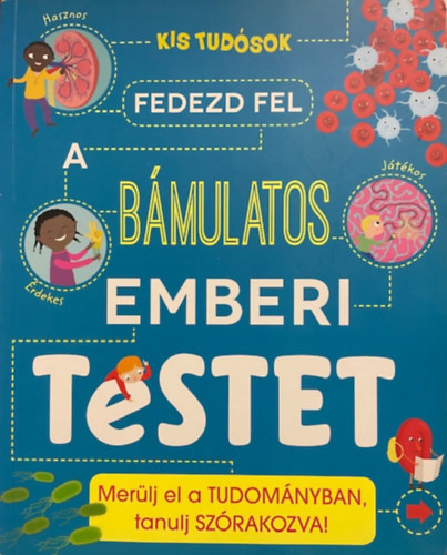 Anna Claybourne: Fedezd fel a bámulatos emberi testet