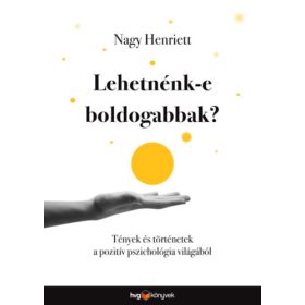 Nagy Henriett: Lehetnénk-e boldogabbak?