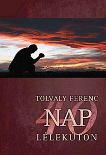 Tolvaly Ferenc: 40 nap lélekúton