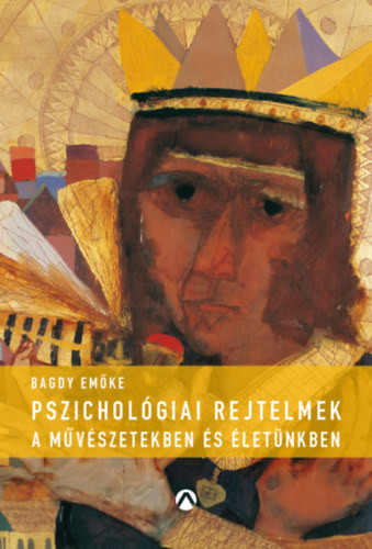Dr. Bagdy Emőke: Pszichológiai rejtelmek a művészetekben és életünkben