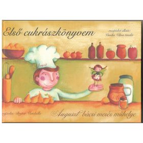 Első cukrászkönyvem - Auguszt bácsi mesés műhelye