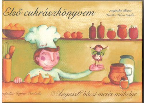 Első cukrászkönyvem - Auguszt bácsi mesés műhelye