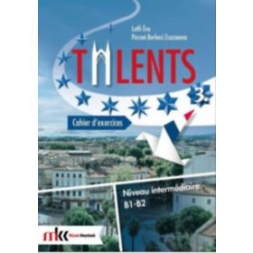   Pócsné Berkesi Zsuzsanna - Lotfi Éva: TALENTS 3. CAHIER D’EXERCICES B1-B2