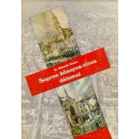Dr. Németh Alajos: Sopron könnyes-véres dátumai