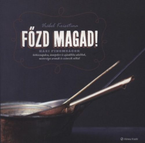 Vrábel Krisztina: Főzd magad! - Házi finomságok