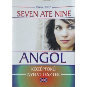   Bajkán László: Seven Ate Nine -Angol- középfokú nyelvi tesztek