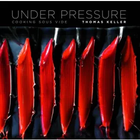 Thomas Keller: Under Pressure - Cooking Sous Vide