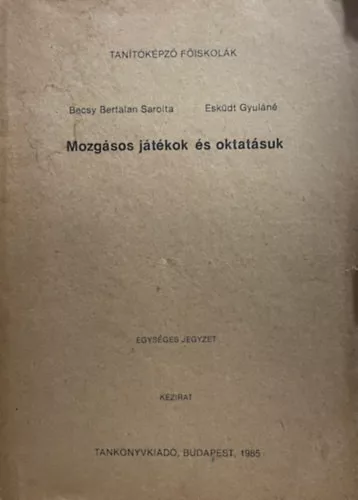 Esküdtné Sebestyén Ildikó- Becsy Bertalan Sarolta: Mozgásos játékok és oktatásuk - Egységes jegyzet (Kézirat)