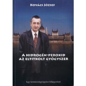   Kovács József: A hidrogén-peroxid, az eltitkolt gyógyszer