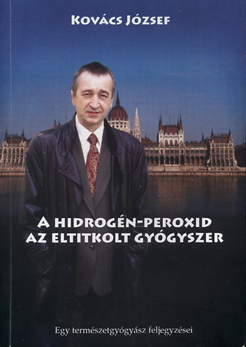 Kovács József: A hidrogén-peroxid, az eltitkolt gyógyszer