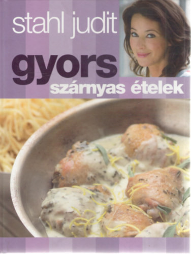 Stahl Judit: Gyors szárnyas ételek