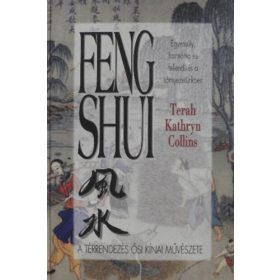   Terah Kathryn Collins: Feng Shui. A térrendezés ősi kínai muvészete. Egyensúly, harmónia és fellendülés a környezetünkben