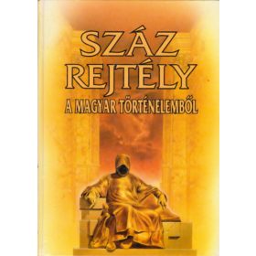   Bencze-Czeizel-Farkas-Feitl: Száz rejtély a magyar történelemből