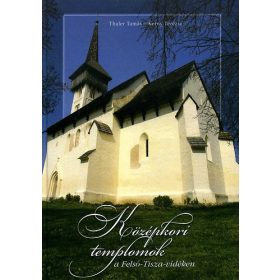   Thaler Tamás, Kerny Terézia: Középkori templomok a Felső-Tisza-vidéken