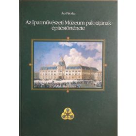   Ács Piroska: Az Iparművészeti Múzeum palotájának építéstörténete