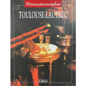   Naudin, Jean-bernard, Diego-dortignac, Geneviéve: Toulouse-Lautrec (művésztársaságban)