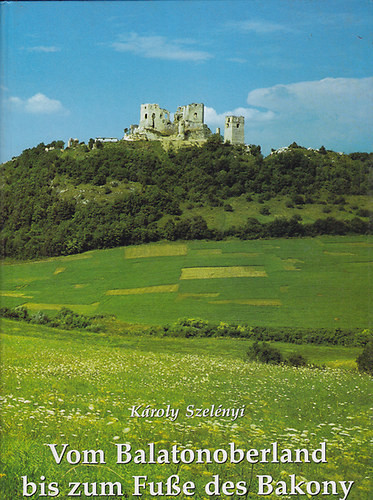 Károly Szelényi: Vom Balatonoberland bis zum Fuße des Bakony