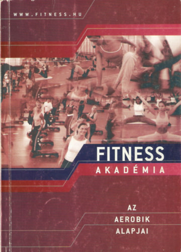 Fitness Akadémia - Az aerobik alapjai