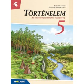   Horváth Andrea - Horváth Levente Attila: Történelem 5. o. - Az emberiség története a középkorig