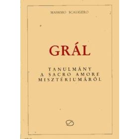   Massimo Scaligero: Grál - Tanulmány a Sacro Amore misztériumáról