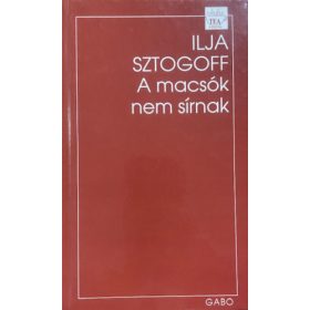 Ilja Sztogoff: A macsók nem sírnak