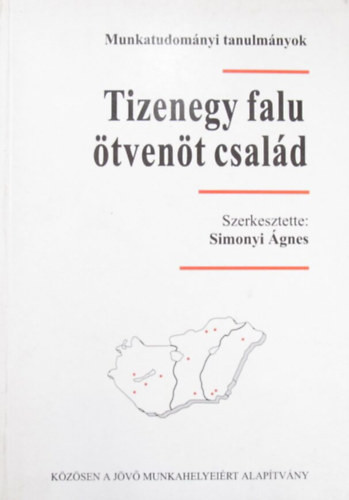 Simonyi Ágnes (szerk.): TIzenegy falu, ötvenöt család. Kisgyermekes, munkanélküli családok hátrányos munkaerőpiaci térségekben