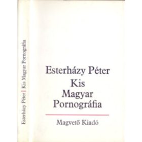   Esterházy Péter: Kis Magyar Pornográfia - bevezetés a szépirodalomba -