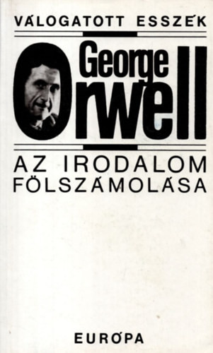 George Orwell: Az irodalom fölszámolása - Válogatott esszék
