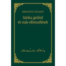   Mikszáth Kálmán: Sárika grófnő és más elbeszélések (Mikszáth Kálmán művei 18. (Metropol-könyvtár))