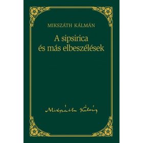   Mikszáth Kálmán: A sipsirica és más elbeszélések - Mikszáth Kálmán sorozat 16. kötet