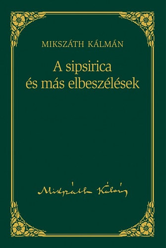 Mikszáth Kálmán: A sipsirica és más elbeszélések - Mikszáth Kálmán sorozat 16. kötet