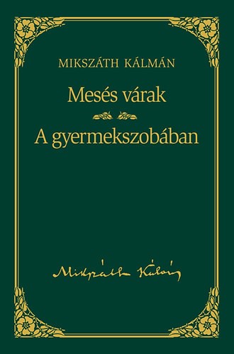Mikszáth Kálmán: Mesés várak / A gyermekszobában - Mikszáth Kálmán sorozat 22. kötet