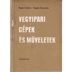   Fejes Gábor; Dr. Tarján Gusztáv: Vegyipari gépek és műveletek