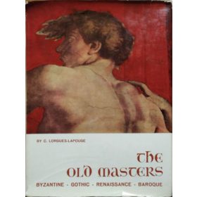   C. Lorgues-Lapouge: The Old Masters - Byzantine, Gothic, Renaissance, Baroque